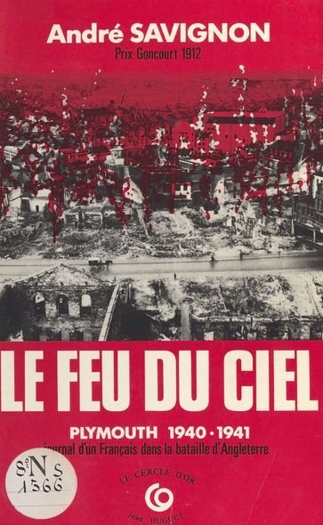 Le Feu du ciel (Plymouth, 1940-1941) : un français témoin de la bataille d'Angleterre - André Savignon