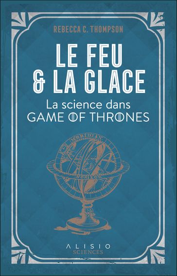 Le Feu et la Glace : La science dans Game of Thrones - Rebecca C. Thompson