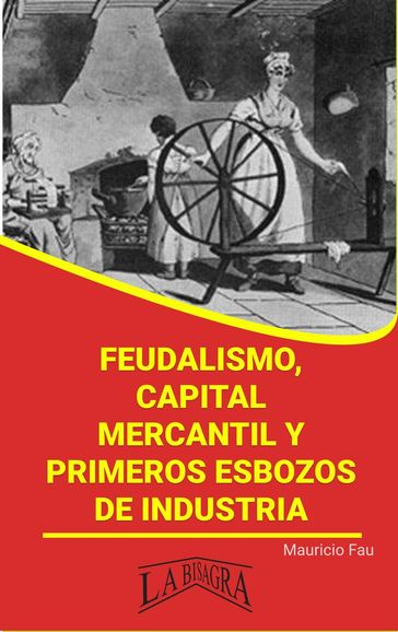 Feudalismo, capital mercantil y primeros esbozos de industria - MAURICIO ENRIQUE FAU