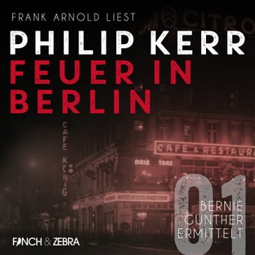 Feuer in Berlin - Bernie Gunther ermittelt, Band 1 (ungekürzte Lesung) - Kerr Philip