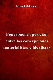 Feuerbach: oposición entre las concepciones materialistas e idealistas.