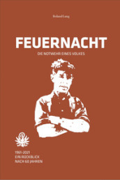 Feuernacht. 1961-2021. Ein ruckblick nach 60 jahren