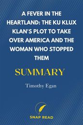 A Fever in the Heartland: The Ku Klux Klan s Plot to Take Over America and the Woman Who Stopped Them Summary Michael Finkel