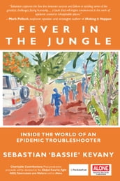 Fever in the Jungle: Inside the World of an Epidemic Troubleshooter