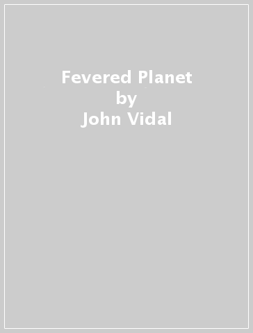 Fevered Planet - John Vidal