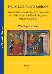  Fágote de tanto sabidor . La construcción del motivo profético en la literatura medieval hispánica (siglos XIII-XV)