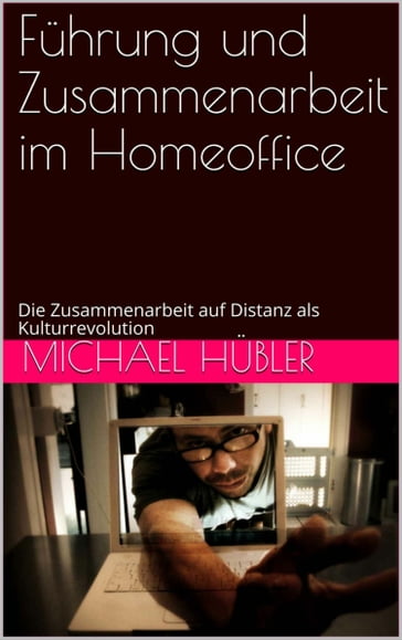 Führung und Zusammenarbeit im Homeoffice - Michael Hubler