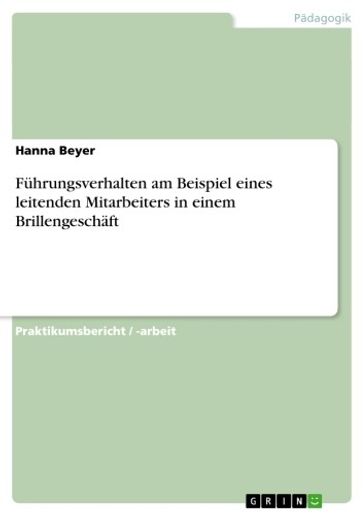 Führungsverhalten am Beispiel eines leitenden Mitarbeiters in einem Brillengeschäft - Hanna Beyer