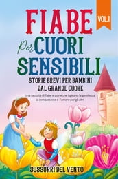 Fiabe per cuori sensibili: Storie brevi per bambini dal grande cuore (Vol.1)