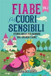 Fiabe per cuori sensibili: Storie brevi per bambini dal grande cuore (Vol.2)