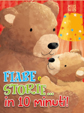 Fiabe e storie... in 10 minuti! Ediz. a colori