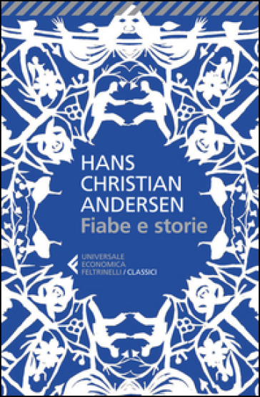 Fiabe e storie. Ediz. integrale - Hans Christian Andersen