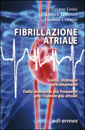 Fibrillazione atriale. Scelte, strategie e trattamenti. Dalle domande più frequenti alle risposte più attuali