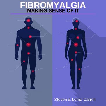 Fibromyalgia - Making Sense Of It - Steven Carroll - Lorna Carroll