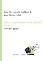 Fichte: la philosophie de la maturité. Tome II