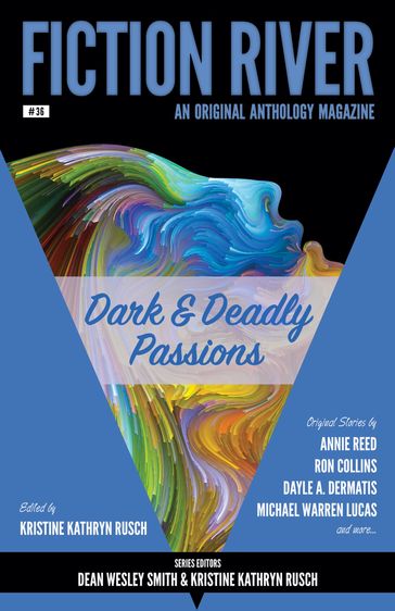 Fiction River: Dark & Deadly Passions - Annie Reed - David Stier - Dayle A. Dermatis - Kari Kilgore - Kristine Kathryn Rusch - Laura Ware - Lauryn Christopher - Michael Warren Lucas - Rob Vagle - Ron Collins