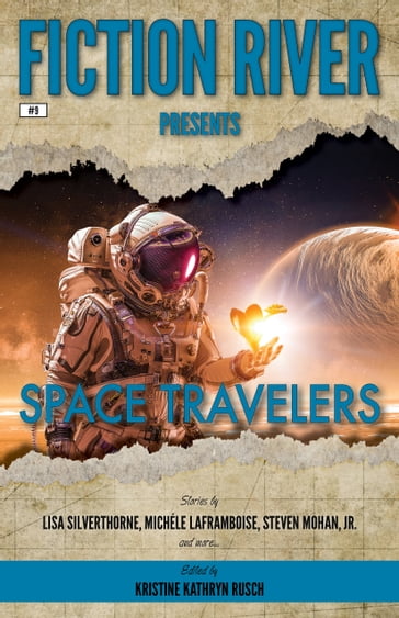 Fiction River Presents: Space Travelers - Eric Kent Edstrom - Fiction River - Kris Austen Radcliffe - Kristine Kathryn Rusch - Leigh Saunders - Lisa Silverthorne - Michèle Laframboise - Robert T. Jeschonek - Jr. Steven Mohan