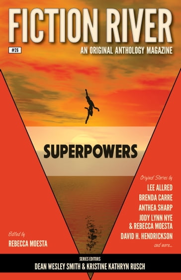 Fiction River: Superpowers - Annie Reed - Anthea Sharp - Brenda Carre - Brigid Collins - David H. Hendrickson - Dayle A. Dermatis - Eric Kent Edstrom - Fiction River - Jody Lynn Nye - Kelly Washington - Kerrie L. Hughes - Lee Allred - Rebecca M. Senese - Rebecca Moesta - Stefon Mears - Travis Heermann - Valerie Brook