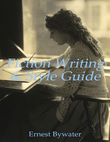 Fiction Writing & Style Guide - Ernest Bywater