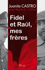Fidel et Raul, mes frères - L histoire secrète