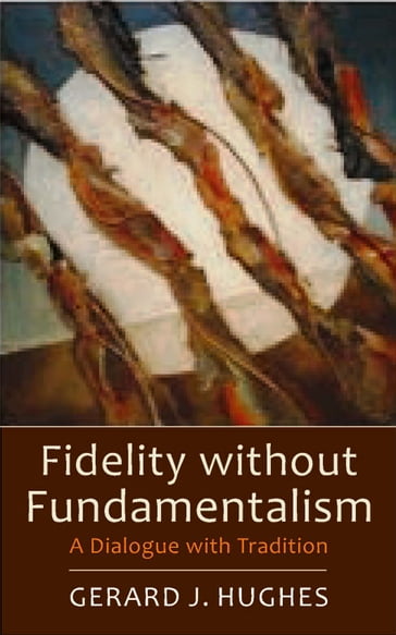 Fidelity Without Fundamentalism: A Dialogue With Tradition - Gerard J. Hughes