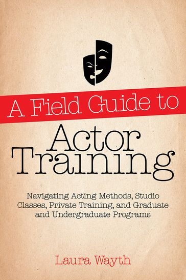 A Field Guide to Actor Training - Laura Wayth