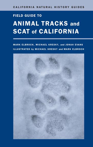Field Guide to Animal Tracks and Scat of California - Jonah Evans - Lawrence Mark Elbroch - Michael Kresky