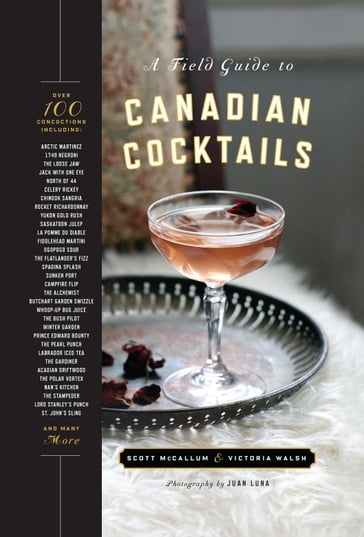 A Field Guide to Canadian Cocktails - Scott McCallum - Victoria Walsh