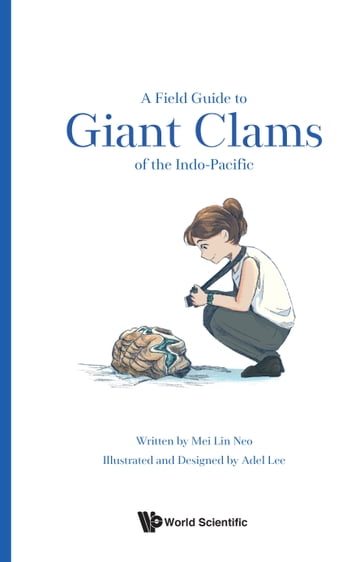 A Field Guide to Giant Clams of the Indo-Pacific - Mei Lin Neo