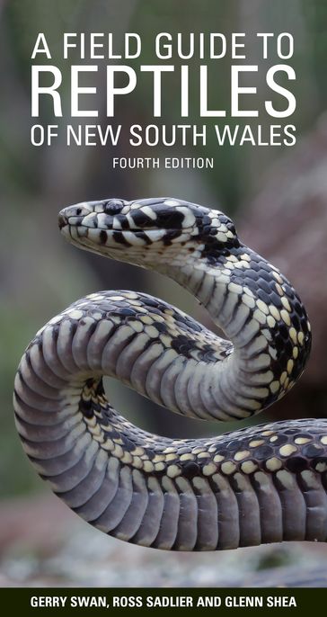A Field Guide to Reptiles of New South Wales - Gerry Swan - Dr Ross Sadlier - Dr Glenn Shea