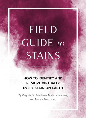 Field Guide to Stains - Melissa Wagner - Nancy Armstrong - Virginia M. Friedman