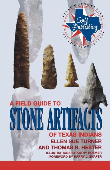 A Field Guide to Stone Artifacts of Texas Indians - Ellen Sue Turner - Thomas R. Hester