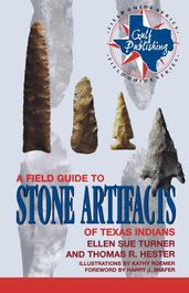 A Field Guide to Stone Artifacts of Texas Indians