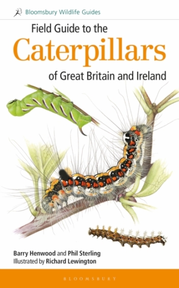 Field Guide to the Caterpillars of Great Britain and Ireland - Dr Phil Sterling - Mr Barry Henwood