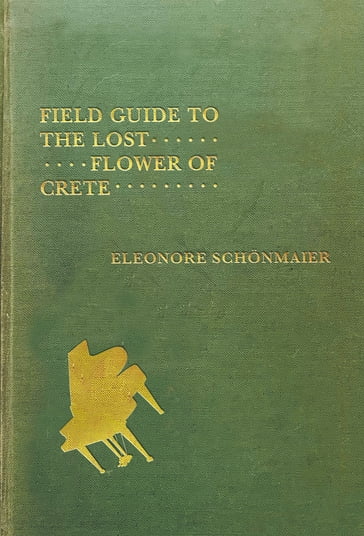 Field Guide to the Lost Flower of Crete - Eleonore Schonmaier