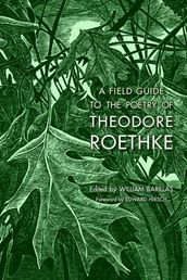 A Field Guide to the Poetry of Theodore Roethke