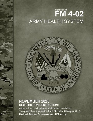 Field Manual FM 4-02 Army Health System November 2020 - United States Government - US Army