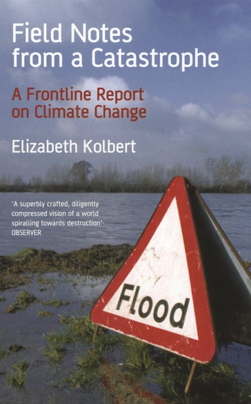 Field Notes from a Catastrophe - Elizabeth Kolbert