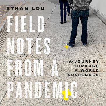 Field Notes from a Pandemic - Ethan Lou
