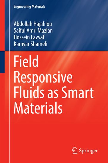 Field Responsive Fluids as Smart Materials - Abdollah Hajalilou - Saiful Amri Mazlan - Hossein Lavvafi - Kamyar Shameli