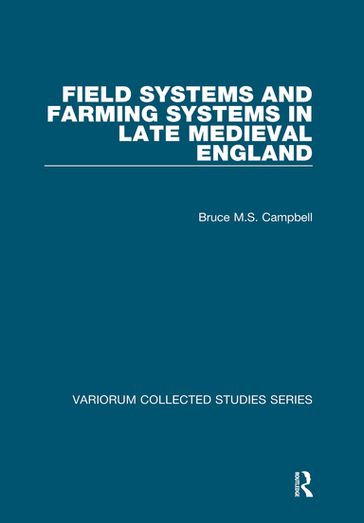 Field Systems and Farming Systems in Late Medieval England - Bruce M.S. Campbell