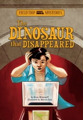 Field Trip Mysteries: The Dinosaur that Disappeared