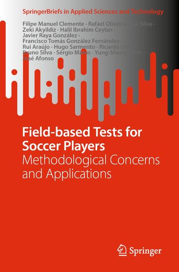 Field-based Tests for Soccer Players - Filipe Manuel Clemente - Rafael Oliveira - Rui Silva - Zeki Akyildiz - Halil Ibrahim Ceylan - Javier Raya González - Francisco Tomás González Fernández - Rui Araújo - Hugo Sarmento - Ricardo Lima - BRUNO SILVA - Sérgio Matos - Yung-Sheng Chen - JOSE AFONSO