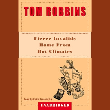 Fierce Invalids Home from Hot Climates - Tom Robbins