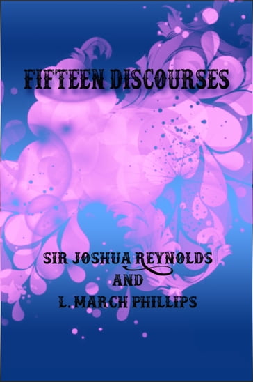 Fifteen Discourses - L. March Phillips - Sir Joshua Reynolds