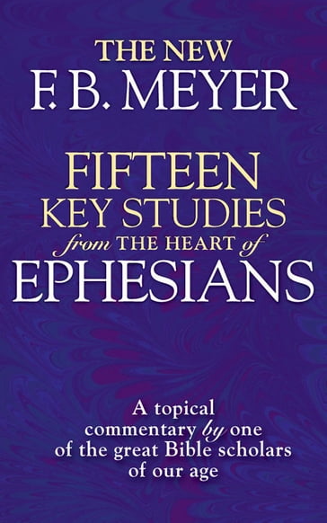 Fifteen Key Studies from the Heart of Ephesians - F.B. Meyer
