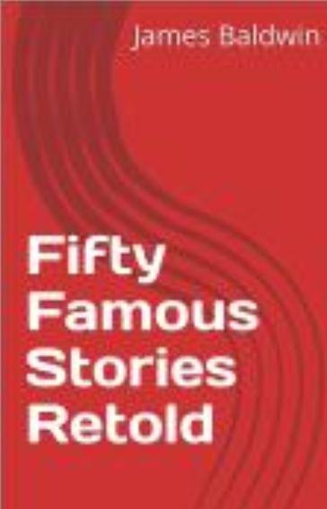 Fifty Famous Stories Retold - James Baldwin