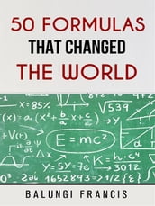 Fifty Formulas that Changed the World