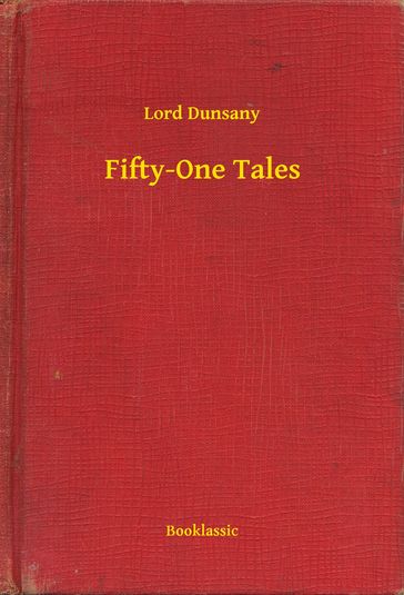 Fifty-One Tales - Dunsany Lord