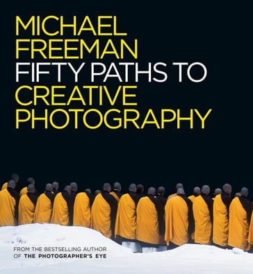 Fifty Paths to Creative Photography - Michael Freeman